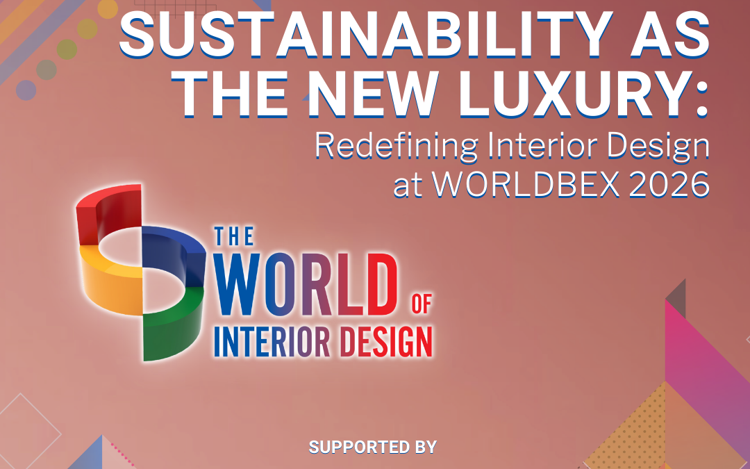 Sustainability as the New Luxury: Redefining Interior Design at WORLDBEX 2026